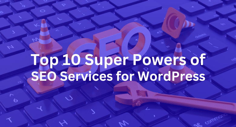 Top 10 Super Power of SEO Services for WordPress Websites